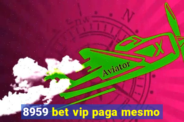 8959 bet vip paga mesmo